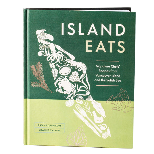 Island Eats Cookbook Signature Chefs' Recipes from Vancouver Island and the Salish Sea